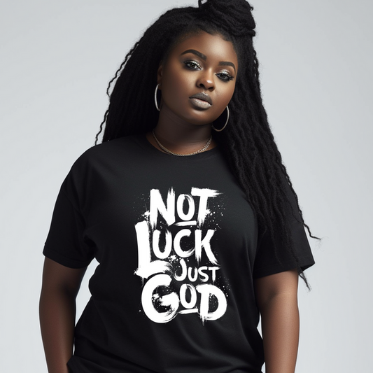 Not Luck, Just God Tshirt