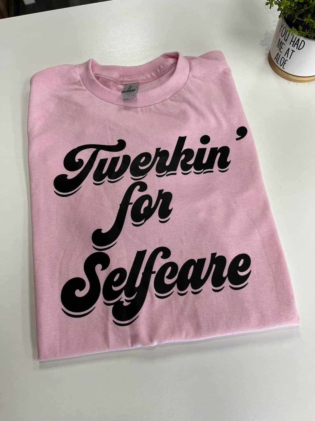 Twerkin' for Selfcare Tshirt